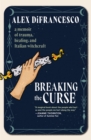 Image for Breaking The Curse : A Memoir about Trauma, Healing, and Italian Witchcraft