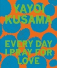 Image for Yayoi Kusama: Every Day I Pray for Love