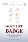 Image for Worn Like a Badge: One Family&#39;s Heartfelt, Humorous, and Sometimes Harsh Account of Life With Twin Daughters With Autism