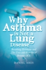 Image for Why Asthma Is Not a Lung Disease: Breathing Problems and The Uses and Benefits of Betaine HCL