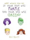 Image for What Would You Do If Your Mom Was Purple and Your Dad Was Green?
