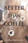 Image for Better Than Coffee