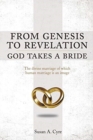 Image for From Genesis to Revelation God Takes a Bride : The divine marriage of which human marriage is an image