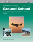 Image for Pilot&#39;s Manual: Ground School: All the Aeronautical Knowledge Required to Pass the FAA Exams and Operate as a Private and Commercial Pilot