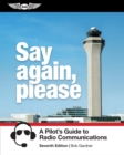 Image for Say Again, Please: A Pilot&#39;s Guide to Radio Communications