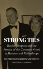 Image for Strong ties  : Barclay Simpson and the pursuit of the common good in business and philanthropy