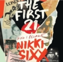 Image for The First 21 : How I Became Nikki Sixx