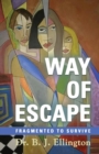Image for Way of Escape : Fragmented to Survive
