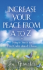 Image for Increase Your Peace from A to Z : Simple Steps to Find Calm Amid Chaos