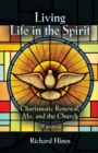Image for Living Life in the Spirit : Charismatic Renewal, Me, and the Church - A memoir