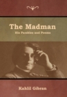 Image for The Madman : His Parables and Poems