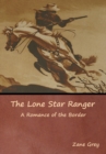 Image for The Lone Star Ranger : A Romance of the Border