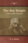 Image for The Boy Knight : A Tale of the Crusades