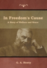 Image for In Freedom&#39;s Cause