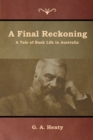 Image for A Final Reckoning : A Tale of Bush Life in Australia