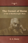 Image for The Cornet of Horse : A Tale of Marlborough&#39;s Wars