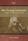 Image for The Young Colonists : A Story of the Zulu and Boer Wars
