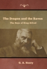 Image for The Dragon and the Raven : The Days of King Alfred