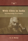 Image for With Clive in India : The Beginnings of an Empire