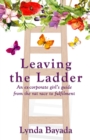 Image for Leaving the Ladder: An Ex-Corporate Girl&#39;s Guide from the Rat Race to Fulfilment