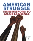 Image for American Struggle : Teens Respond to Jacob Lawrence
