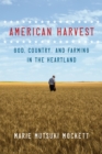 Image for American Harvest: God, Country, and Farming in the Heartland