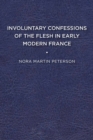 Image for Involuntary Confessions of the Flesh in Early Modern France