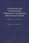Image for Character and the Individual Personality in English Renaissance Drama : Tragedy, History, Tragicomedy