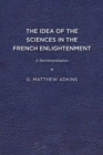 Image for The Idea of the Sciences in the French Enlightenment : A Reinterpretation