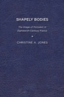 Image for Shapely Bodies: The Image of Porcelain in Eighteenth-Century France