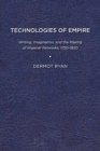 Image for Technologies of Empire : Writing, Imagination, and the Making of Imperial Networks, 1750–1820