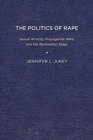 Image for The Politics of Rape : Sexual Atrocity, Propaganda Wars, and the Restoration Stage
