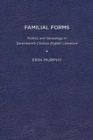Image for Familial Forms : Politics and Genealogy in Seventeenth-Century English Literature