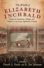 Image for The world of Elizabeth Inchbald  : essays on literature, culture, and theatre in the long eighteenth century