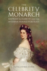 Image for The celebrity monarch  : Empress Elisabeth and the modern female portrait