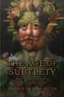 Image for The Age of Subtlety : Nature and Rhetorical Conceits in Early Modern Europe