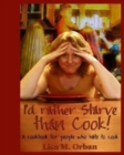 Image for I&#39;d rather Starve than Cook!