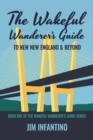 Image for The Wakeful Wanderer&#39;s Guide : To New New England &amp; Beyond