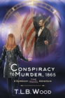 Image for A Conspiracy to Murder, 1865 (The Symbiont Time Travel Adventures Series, Book 6) : Young Adult Time Travel Adventure