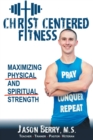 Image for Christ-Centered Fitness : Maximizing Physical and Spiritual Strength