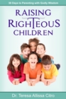Image for Raising Righteous Children : 30 Days to Parenting with Godly Wisdom
