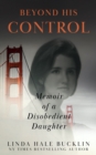 Image for Beyond His Control: Memoir of a Disobedient Daughter (Second Edition)
