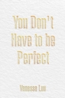 Image for You Don&#39;t Have to Be Perfect