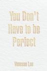 Image for You Don&#39;t Have To Be Perfect