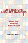 Image for Life Has Ups and Life Has Dips: Thank God We Have Potato Chips