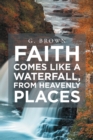 Image for Faith Comes Like a Waterfall, from Heavenly Places