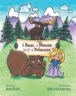 Image for Bear, A Moose And A Princess