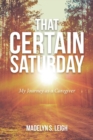 Image for That Certain Saturday: My Journey as a Caregiver