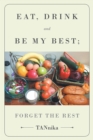 Image for Eat Drink And Be My Best; Forget The Rest