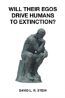 Image for Will Their Egos Drive Humans to Extinction? : Humans Are Seemingly Unable to Control Their Selves